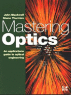 Mastering Optics: An Applications Guide to Optical Engineering - Blackwell, John