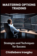 Mastering Options Trading: Strategies and Techniques for Success