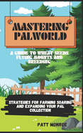 Mastering Palworld: A Guide to Wheat Seeds Flying Mounts and Breeding: Strategies for Farming Soaring and Expanding Your Pal Collection