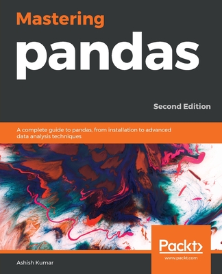 Mastering pandas: A complete guide to pandas, from installation to advanced data analysis techniques, 2nd Edition - Kumar, Ashish