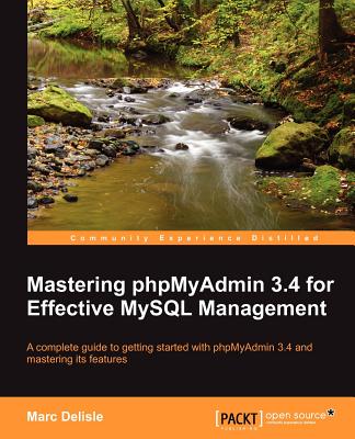 Mastering phpMyAdmin 3.4 for Effective MySQL Management - Delisle, Marc