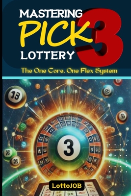 Mastering Pick 3 Lottery: The One Core, One Flex System for Consistent Wins - Job, Lotto