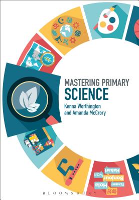 Mastering Primary Science - McCrory, Amanda, and Worthington, Kenna, and Archer, James (Editor)