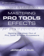Mastering Pro Tools Effects: Getting the Most Out of Pro Tools' Effects Processors