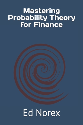 Mastering Probability Theory for Finance - Norex, Ed