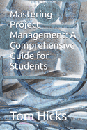 Mastering Project Management: A Comprehensive Guide for Students