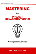 Mastering Project Management Office - A comprehensive guide on How to Prepare, Setup and Run a PMO