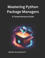 Mastering Python Package Managers: A Comprehensive Guide