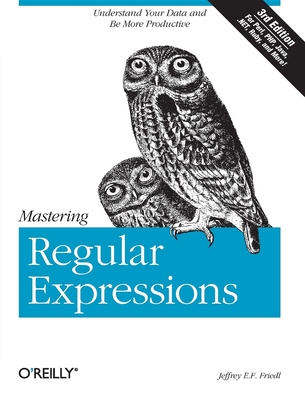 Mastering Regular Expressions: Understand Your Data and Be More Productive - Friedl, Jeffrey E F