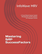 Mastering SAP SuccessFactors: A Cloud-Based Human Capital Management (HCM) Solution for Employee Central