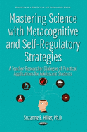 Mastering Science with Metacognitive and Self-Regulatory Strategies: A Teacher-Researcher Dialogue of Practical Applications for Adolescent Students