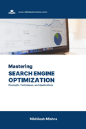 Mastering Search Engine Optimization: Concepts, Techniques, and Applications