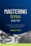 Mastering Sexual Health: A Comprehensive Guide to Managing Premature Ejaculation (PE) and Erectile Dysfunction (ED)