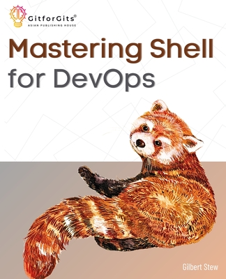 Mastering Shell for DevOps: Automate, streamline, and secure DevOps workflows with modern shell scripting - Stew, Gilbert