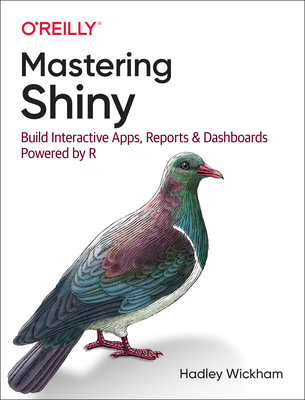 Mastering Shiny: Build Interactive Apps, Reports, and Dashboards Powered by R - Wickham, Hadley