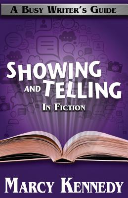 Mastering Showing and Telling in Your Fiction - Kennedy, Marcy