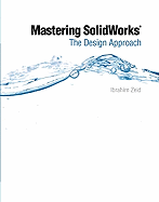 Mastering SolidWorks: The Design Approach