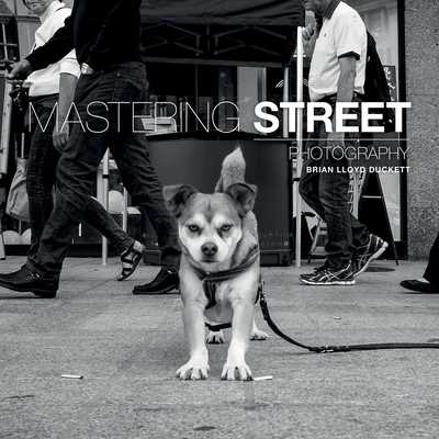Mastering Street Photography - Duckett, B