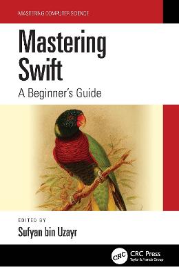 Mastering Swift: A Beginner's Guide - Bin Uzayr, Sufyan (Editor)