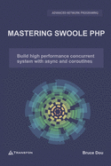Mastering Swoole PHP: Build high performance concurrent system with async and coroutines