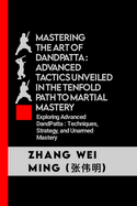 Mastering the Art of DandPatta: Advanced Tactics Unveiled in the Tenfold Path to Martial Mastery: Exploring Advanced DandPatta: Techniques, Strategy, and Unarmed Mastery