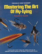 Mastering the Art of Fly-Tying - Talleur, Richard W