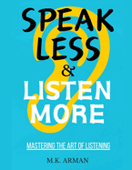 Mastering the Art of Listening: Speak Less and Listen More