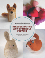 Mastering the Art of Needle Felting: Explore Craft Patterns for Creative Novices