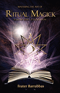 Mastering the Art of Ritual Magic: Volume 1