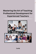 Mastering the Art of Teaching: Professional Development for Experienced Teachers
