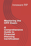 Mastering the CFP Exam: A Comprehensive Guide to Financial Planning Certification