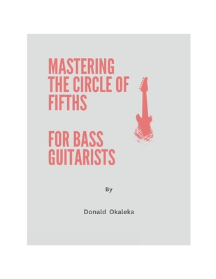 Mastering The Circle Of Fifths For Bass Guitarists - Okaleka, Donald