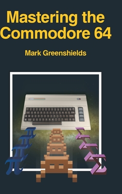 Mastering the Commodore 64 - Greenshields, Mark