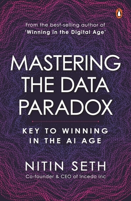 Mastering the Data Paradox: Key to Winning in the AI Age - Seth, Nitin