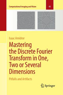 Mastering the Discrete Fourier Transform in One, Two or Several Dimensions: Pitfalls and Artifacts - Amidror, Isaac