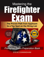 Mastering the Firefighter Exam: The Proven Path from Applicant to Top Spot on the Hiring List - Firefighter Exam Preparation Book