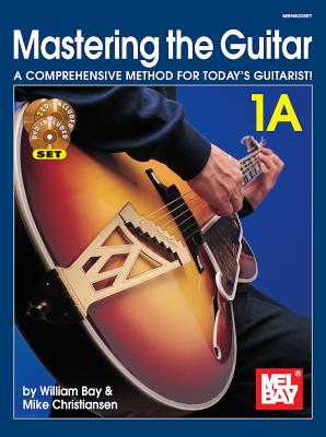 Mastering the Guitar 1A: A Comprehensive Method for Today's Guitarist! - Bay, William, and Christiansen, Mike