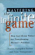 Mastering the Infinite Game: How East Asian Values Are Transforming Business Practices - Hampden-Turner, Charles, and Trompenaars, Fons, Mr.