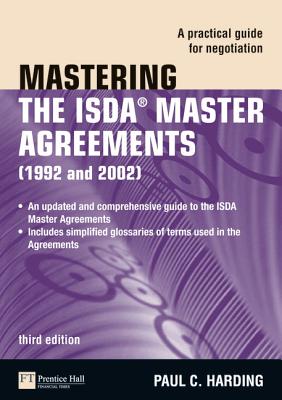 Mastering the ISDA Master Agreements (1992 and 2002): A Practical Guide for Negotiation - Harding, Paul