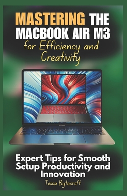 Mastering the MacBook Air M3 for Efficiency and Creativity: Expert Tips for Smooth Setup Productivity and Innovation - Bytecroft, Tessa