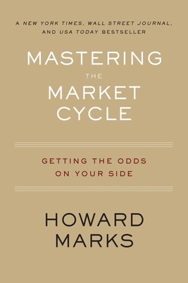 Mastering the Market Cycle: Getting the Odds on Your Side - Marks, Howard