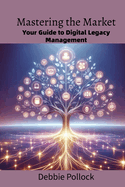 Mastering the Market: Your Guide to Digital Legacy Management