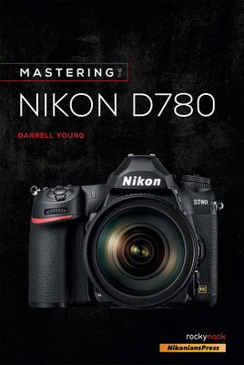 Mastering the Nikon D780 - Young, Darrell