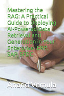 Mastering the RAG: A Practical Guide to Deploying AI-Powered Data Retrieval and Generation in Your Enterprise -ERP, SAP, SFDC