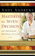 Mastering the Seven Decisions That Determine Personal Success: An Owner's Manual to the New York Times Bestseller, the Traveler's Gift