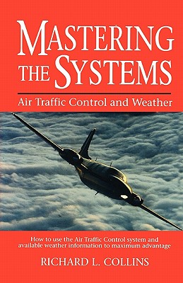 Mastering the Systems: Air Traffic Control and Weather - Collins, Richard L, and Collins, David N