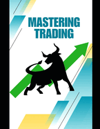 Mastering Trading: A Practical Guide to Financial Freedom