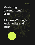 Mastering Unconditional Logic: A Journey Through Rationality and Truth