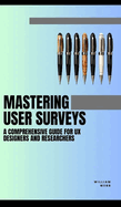 Mastering User Surveys: A Guide for UX Designers and Researchers