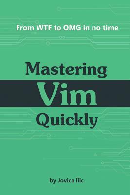 Mastering Vim Quickly: From WTF to OMG in no time - ILIC, Jovica